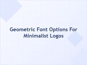 Exploring Geometric Fonts for Minimalist Logo Design