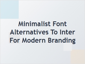 Exploring Minimalist Font Options for Sleek Branding