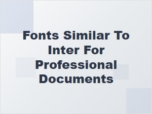 Exploring Readable Web Typefaces Similar to Inter for Documents