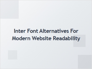 Exploring Inter Font Alternatives for Better Web Readability