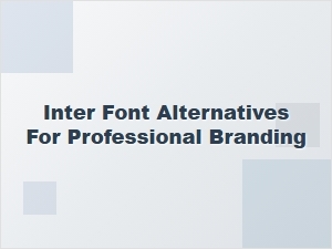 Exploring Sans Serif Alternatives to Inter for Branding