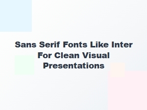 Exploring Inter and Other Sans Serif Fonts for Clean Design